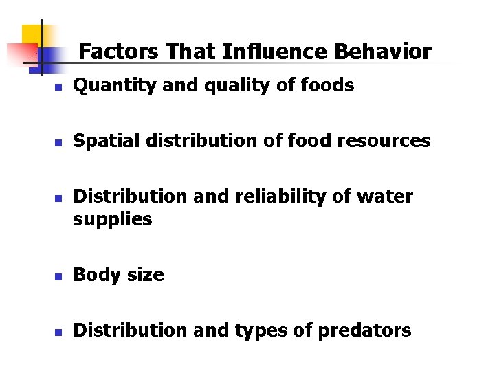 Factors That Influence Behavior n Quantity and quality of foods n Spatial distribution of Factors That Influence Behavior n Quantity and quality of foods n Spatial distribution of