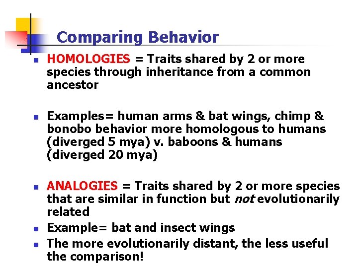 Comparing Behavior n n n HOMOLOGIES = Traits shared by 2 or more species Comparing Behavior n n n HOMOLOGIES = Traits shared by 2 or more species