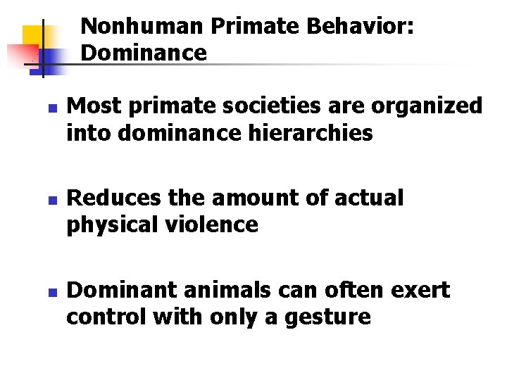 Nonhuman Primate Behavior: Dominance n n n Most primate societies are organized into dominance