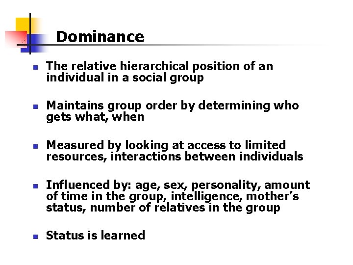 Dominance n The relative hierarchical position of an individual in a social group n Dominance n The relative hierarchical position of an individual in a social group n