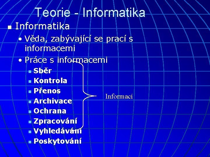 Teorie - Informatika n Informatika • Věda, zabývající se prací s informacemi • Práce