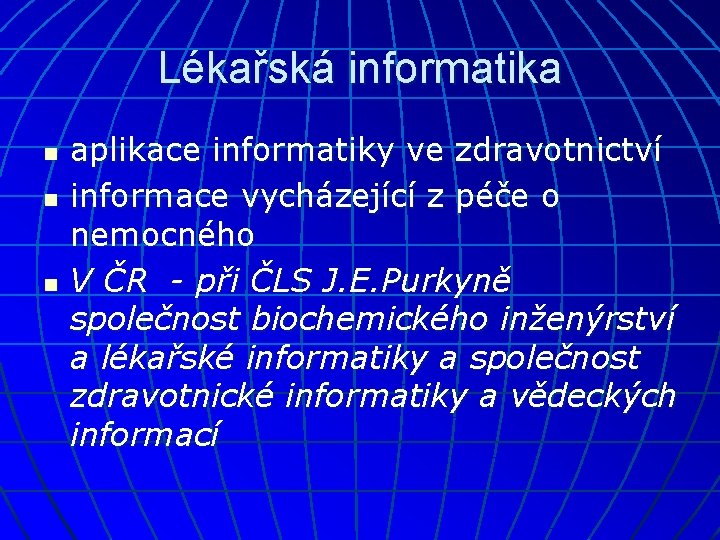 Lékařská informatika n n n aplikace informatiky ve zdravotnictví informace vycházející z péče o