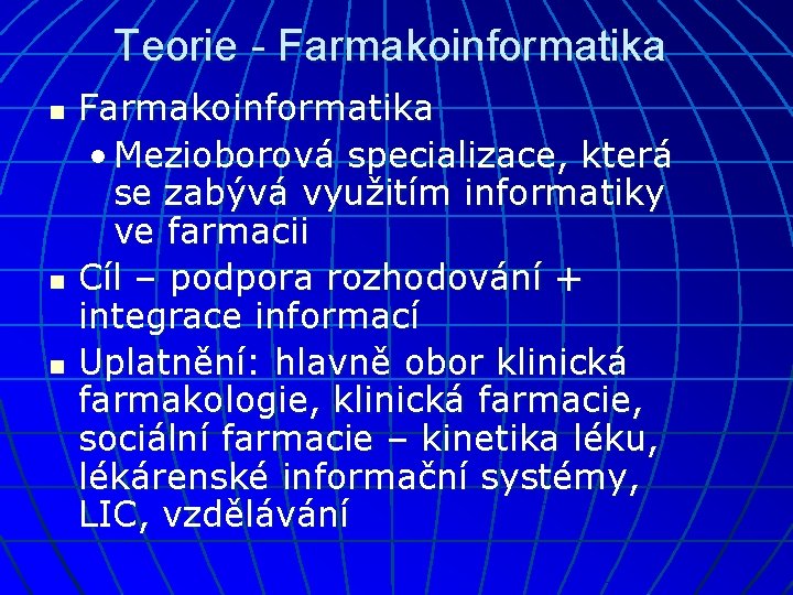 Teorie - Farmakoinformatika n n n Farmakoinformatika • Mezioborová specializace, která se zabývá využitím