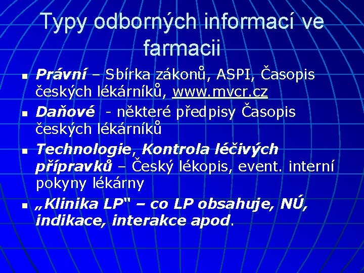 Typy odborných informací ve farmacii n n Právní – Sbírka zákonů, ASPI, Časopis českých Typy odborných informací ve farmacii n n Právní – Sbírka zákonů, ASPI, Časopis českých