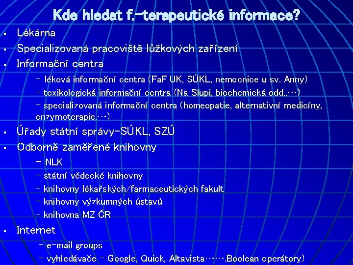 Kde hledat f. -terapeutické informace? § § § Lékárna Specializovaná pracoviště lůžkových zařízení Informační