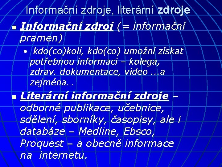 Informační zdroje, literární zdroje n Informační zdroj (= informační pramen) • kdo(co)koli, kdo(co) umožní