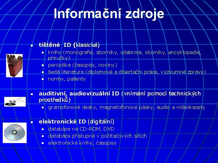 Informační zdroje n tištěné ID (klasické) • knihy (monografie, sborníky, učebnice, slovníky, encyklopedie, příručky)