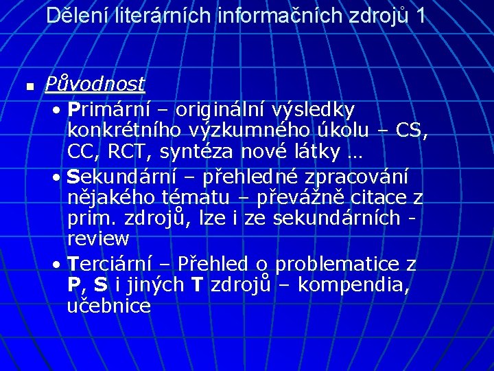 Dělení literárních informačních zdrojů 1 n Původnost • Primární – originální výsledky konkrétního výzkumného