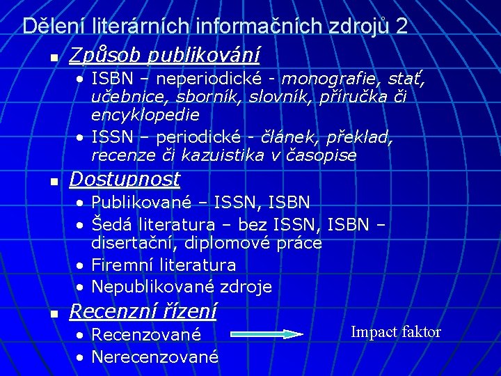 Dělení literárních informačních zdrojů 2 n Způsob publikování • ISBN – neperiodické - monografie,