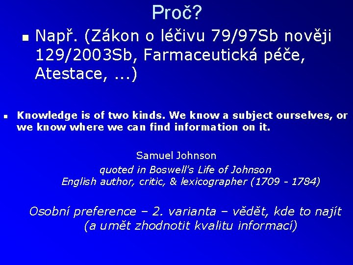 Proč? n n Např. (Zákon o léčivu 79/97 Sb nověji 129/2003 Sb, Farmaceutická péče,