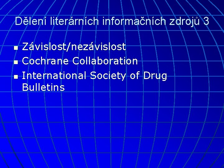 Dělení literárních informačních zdrojů 3 n n n Závislost/nezávislost Cochrane Collaboration International Society of