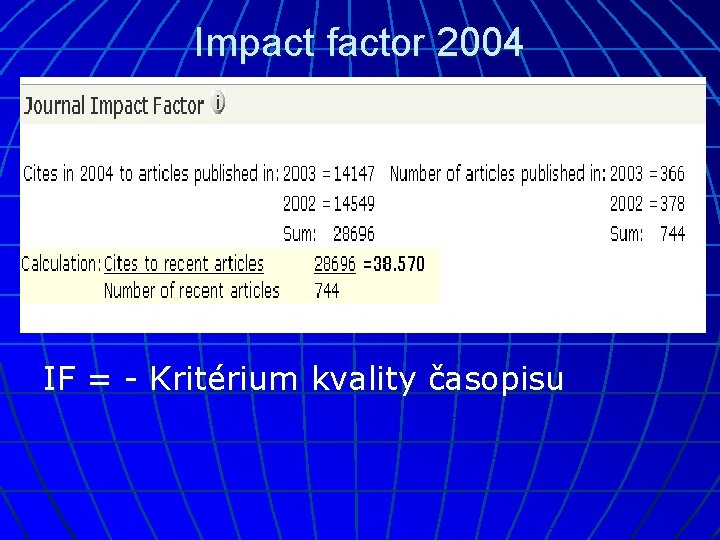 Impact factor 2004 IF = - Kritérium kvality časopisu 