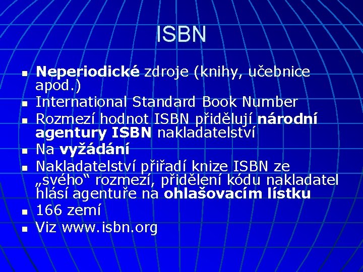 ISBN n n n n Neperiodické zdroje (knihy, učebnice apod. ) International Standard Book