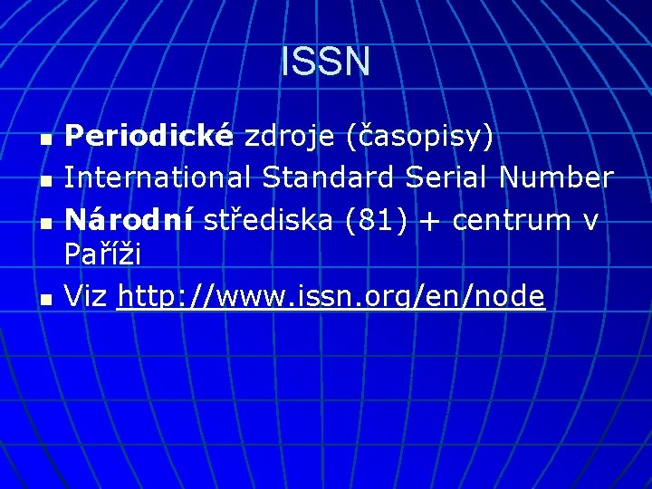 ISSN n n Periodické zdroje (časopisy) International Standard Serial Number Národní střediska (81) +