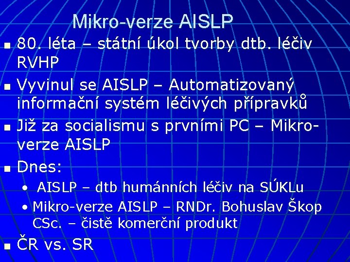 Mikro-verze AISLP n n 80. léta – státní úkol tvorby dtb. léčiv RVHP Vyvinul