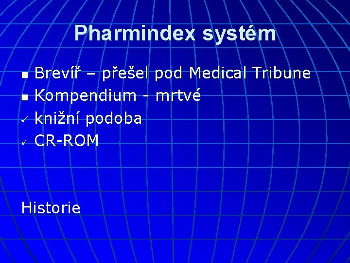Pharmindex systém n n ü ü Brevíř – přešel pod Medical Tribune Kompendium -