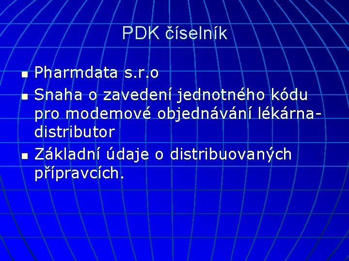 PDK číselník n n n Pharmdata s. r. o Snaha o zavedení jednotného kódu