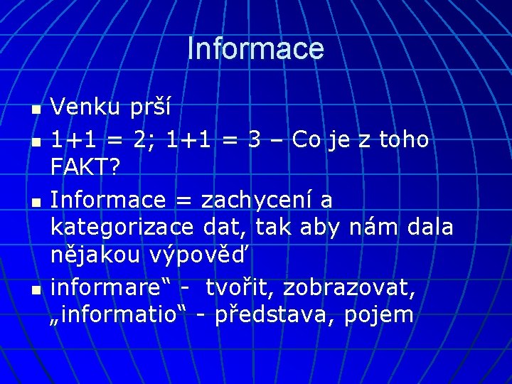 Informace n n Venku prší 1+1 = 2; 1+1 = 3 – Co je