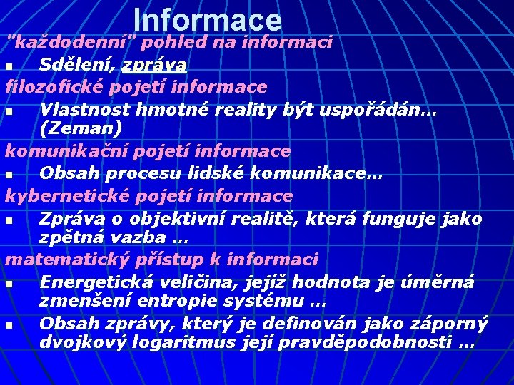 Informace "každodenní" pohled na informaci n Sdělení, zpráva filozofické pojetí informace n Vlastnost hmotné