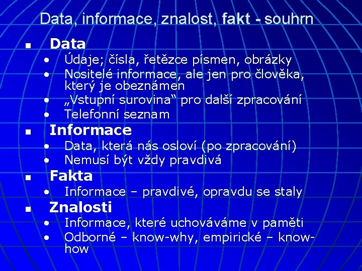 Data, informace, znalost, fakt - souhrn n Data • • n n n •