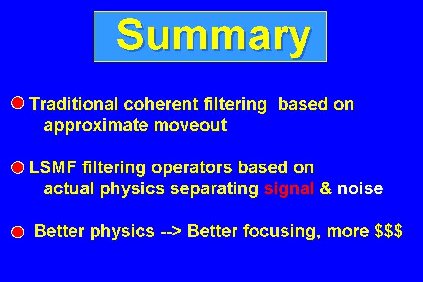 Summary Traditional coherent filtering based on approximate moveout LSMF filtering operators based on actual