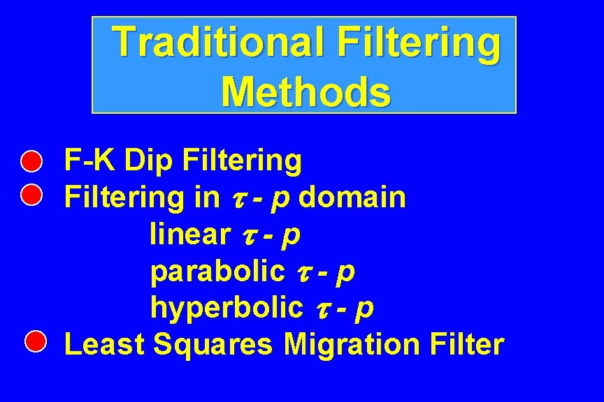 Traditional Filtering Methods F-K Dip Filtering in - p domain linear - p parabolic