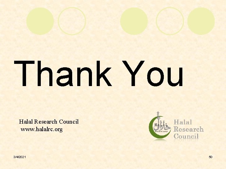 Thank You Halal Research Council www. halalrc. org 3/4/2021 50 