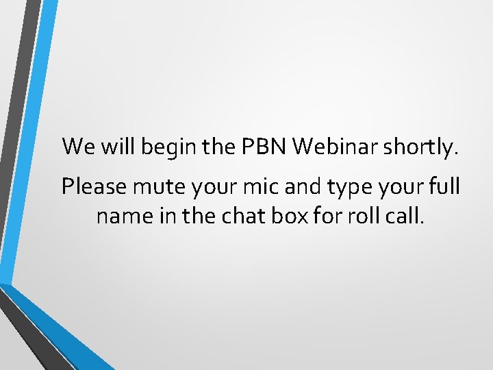 We will begin the PBN Webinar shortly. Please mute your mic and type your