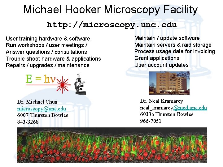 Michael Hooker Microscopy Facility http: //microscopy. unc. edu User training hardware & software Run