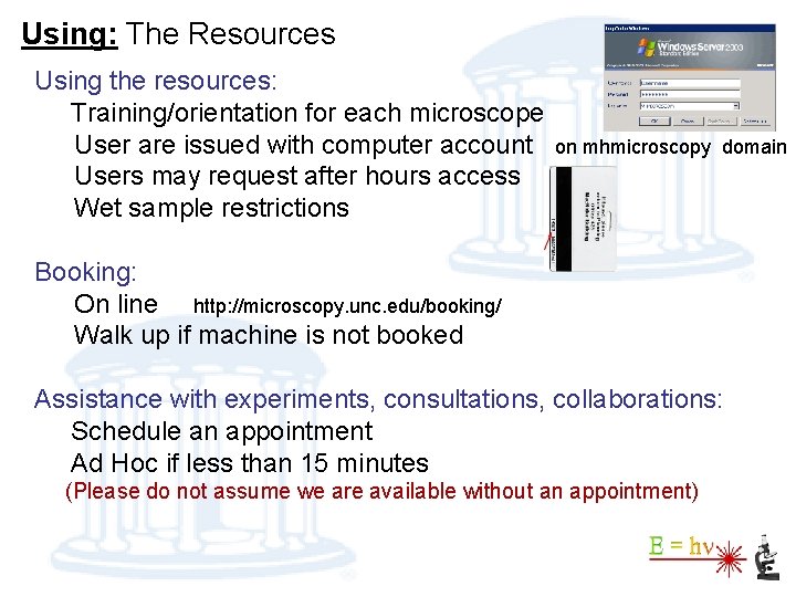 Using: The Resources Using the resources: Training/orientation for each microscope User are issued with