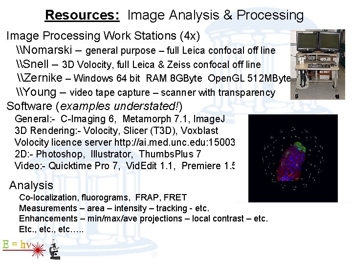 Resources: Image Analysis & Processing Image Processing Work Stations (4 x) \Nomarski – general