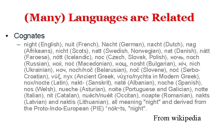 (Many) Languages are Related • Cognates – night (English), nuit (French), Nacht (German), nacht