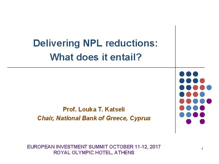 Delivering NPL reductions: What does it entail? Prof. Louka T. Katseli Chair, National Bank