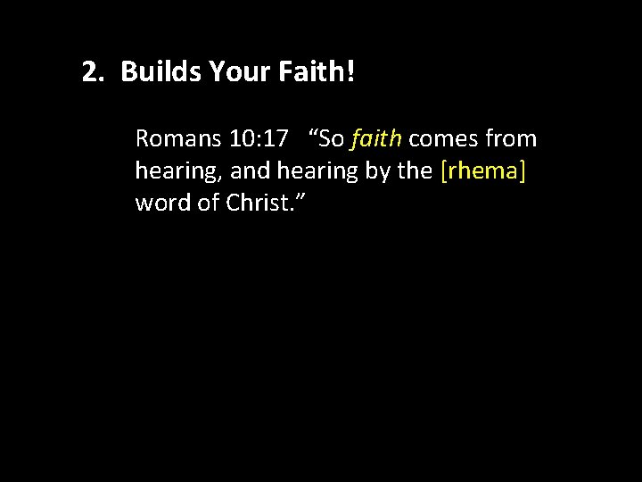 2. Builds Your Faith! • Romans 10: 17 “So faith comes from 2. hearing,