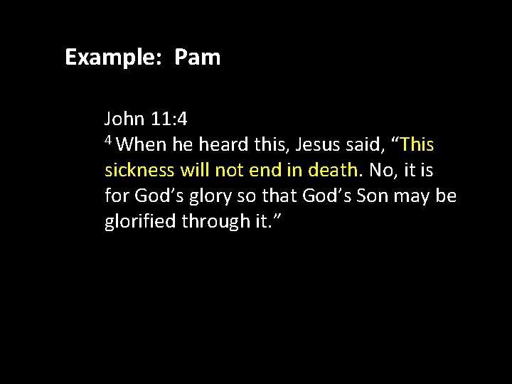 Example: Pam John 11: 4 4 When he heard this, Jesus said, “This sickness