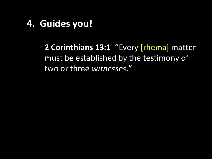 4. Guides you! • 2 Corinthians 13: 1 “Every [rhema] matter 4. must Guides