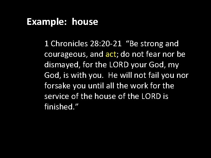 Example: house • 1 Chronicles 28: 20 -21 “Be strong and 4. courageous, Guides