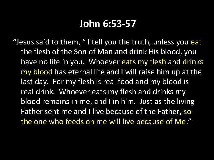 John 6: 53 -57 “Jesus said to them, “ I tell you the truth,