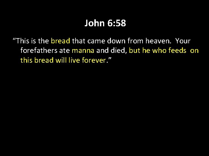 John 6: 58 “This is the bread that came down from heaven. Your forefathers
