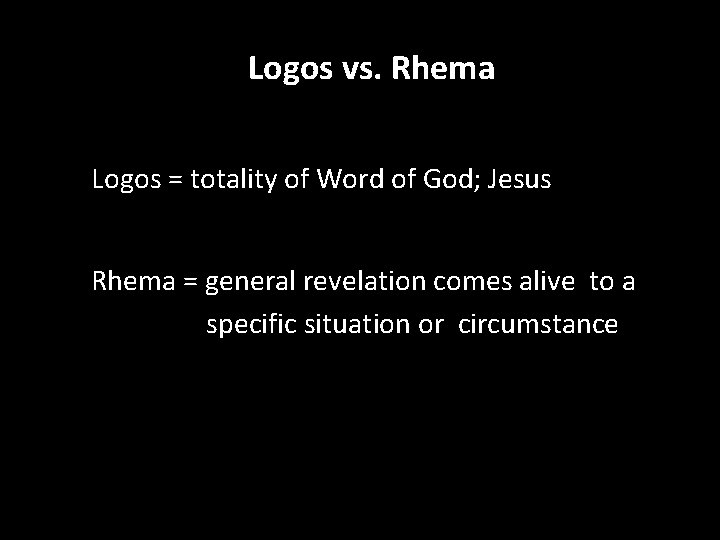 Logos vs. Rhema Logos = totality of Word of God; Jesus Rhema = general
