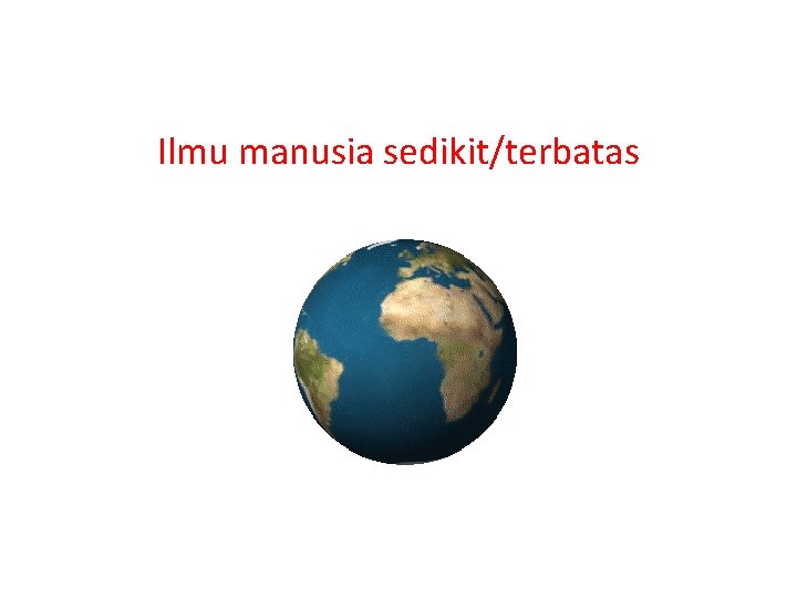 Ilmu manusia sedikit/terbatas 