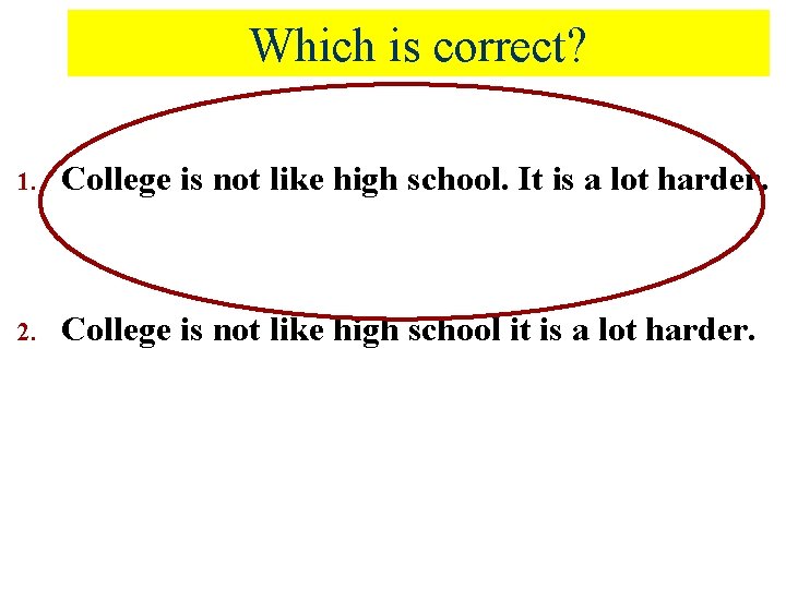 Which is correct? 1. College is not like high school. It is a lot