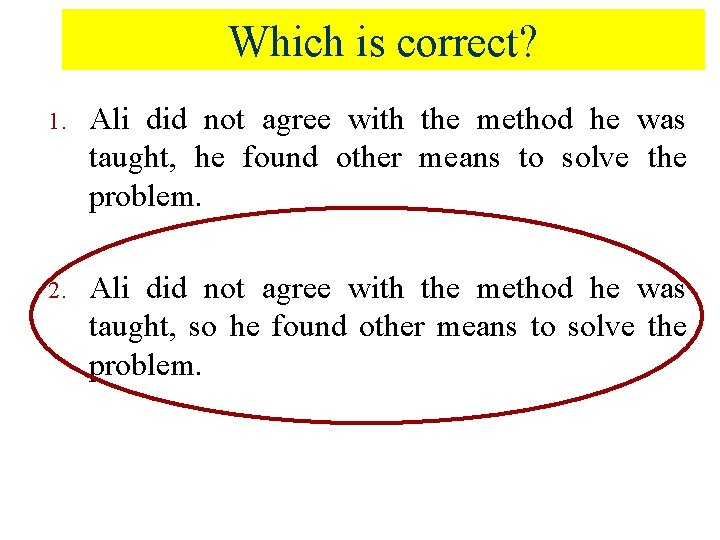 Which is correct? 1. Ali did not agree with the method he was taught,