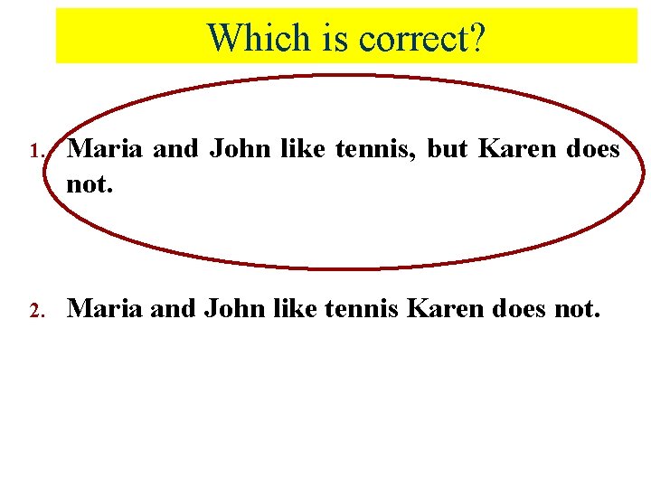 Which is correct? 1. Maria and John like tennis, but Karen does not. 2.