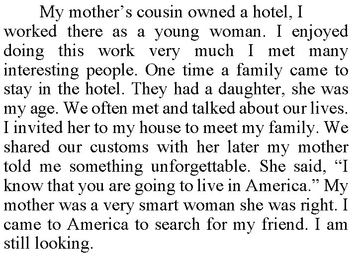 My mother’s cousin owned a hotel, I worked there as a young woman. I