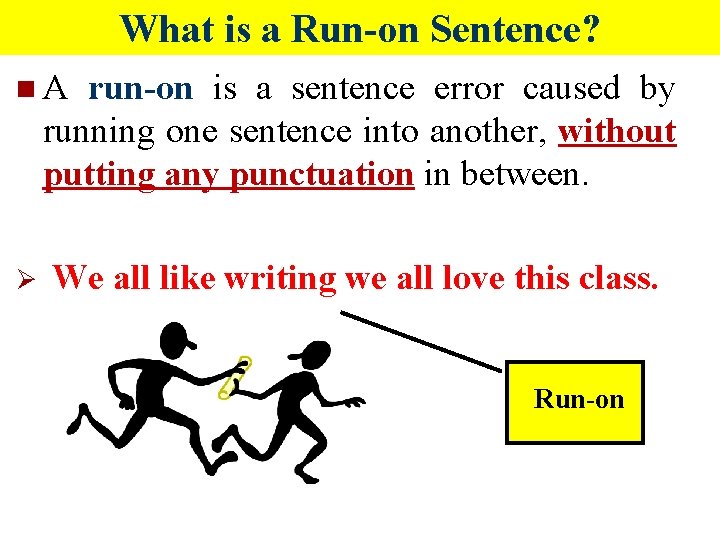 What is a Run-on Sentence? n. A run-on is a sentence error caused by