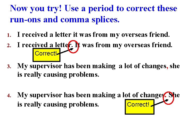 Now you try! Use a period to correct these run-ons and comma splices. 1.