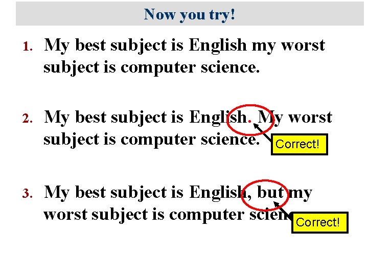 Now you try! 1. My best subject is English my worst subject is computer