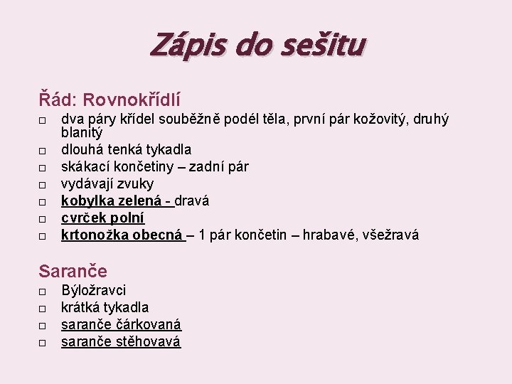 Zápis do sešitu Řád: Rovnokřídlí dva páry křídel souběžně podél těla, první pár kožovitý,