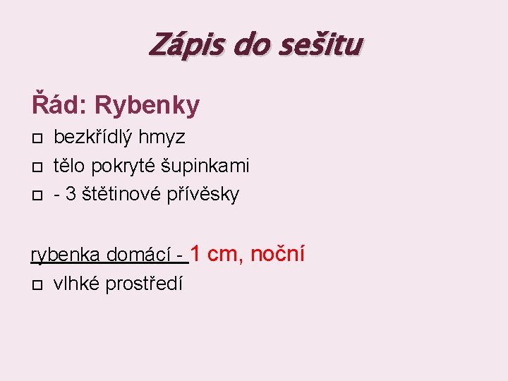 Zápis do sešitu Řád: Rybenky bezkřídlý hmyz tělo pokryté šupinkami - 3 štětinové přívěsky